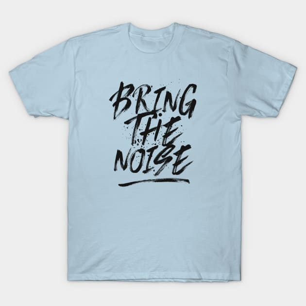 Bring the noise T-Shirt by br.dsgn